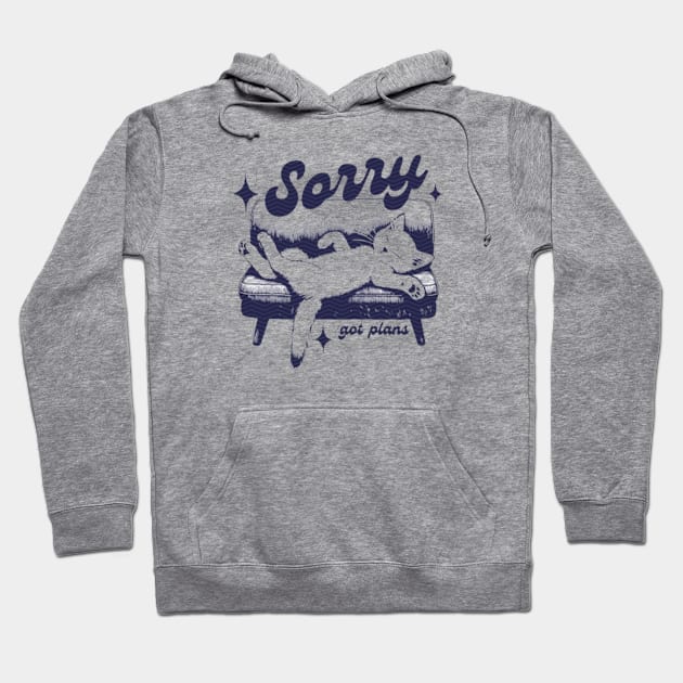 Sorry I got Plans Hoodie by Cun-Tees!